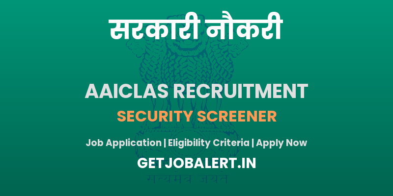 AAICLAS Security Screener Recruitment 2025 - Walk in for Security Screener Posts