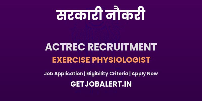 ACTREC Exercise Physiologist Recruitment 2025 - Walk in for Exercise Physiologist Posts