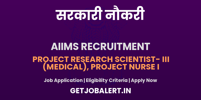 AIIMS Delhi Recruitment 2025 - Apply Online for Project Research Scientist, Project Nurse l