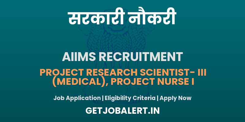 AIIMS Delhi Recruitment 2025 - Apply Online for Project Research Scientist, Project Nurse l
