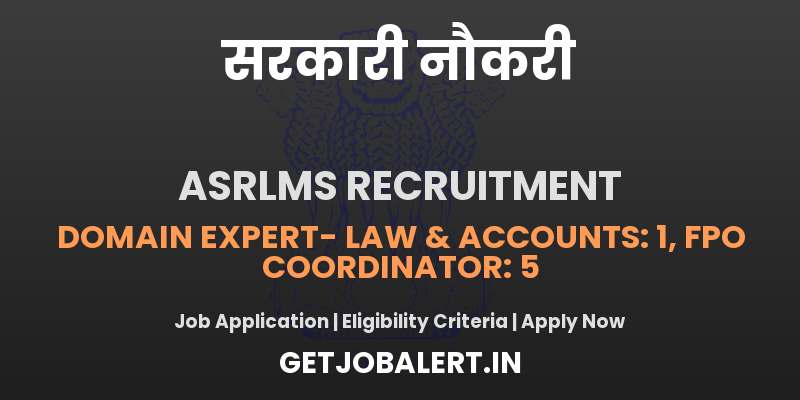 ASRLMS Recruitment 2025 - Apply Online for 06 FPO Coordinator, Domain Expert- Law & Accounts Posts