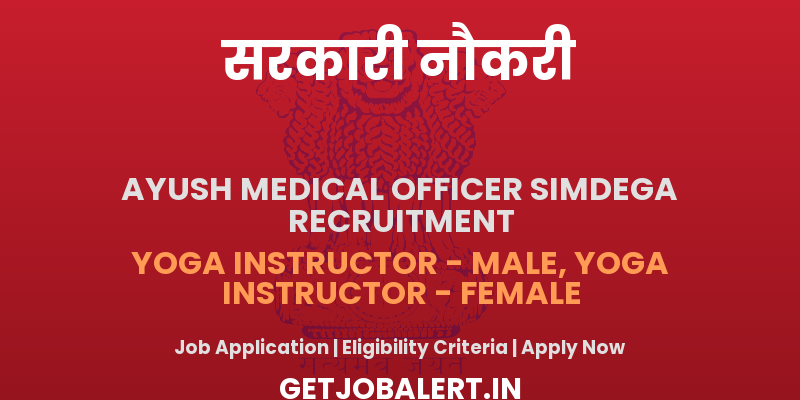 District Ayush Medical Officer Simdega Yoga Instructor Recruitment 2025 - Apply Online for 44 Posts