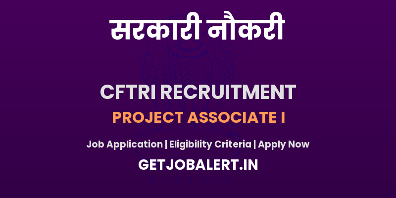 CFTRI Project Associate I Recruitment 2025 - Apply Online for 02 Posts