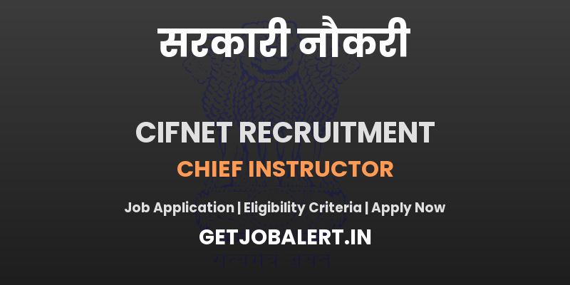 CIFNET Recruitment 2025 - Apply Offline for 01 Chief Instructor Posts