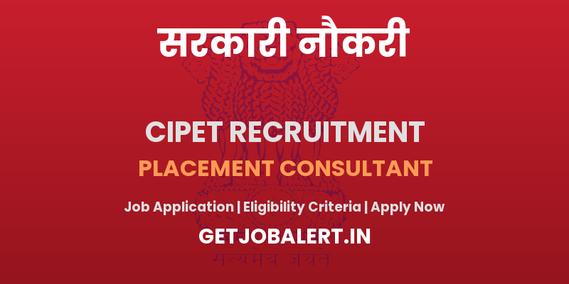 CIPET Placement Consultant Recruitment 2025 - Apply Online for 01 Posts