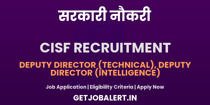 CISF Deputy Director Recruitment 2025: Apply for Technical & Intelligence Posts