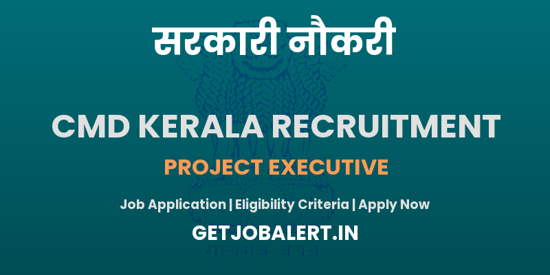 CMD Kerala Project Executive Recruitment 2025 - Apply Offline for 01 Posts