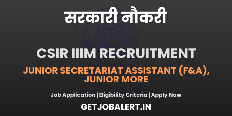 CSIR IIIM Recruitment 2025 - Apply Online for 10 Junior Secretariat Assistant, Junior Stenographer Posts