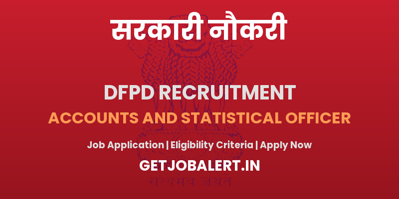 DFPD Accounts and Statistical Offlcer Recruitment 2025 - 02 Posts, Apply Online Before 22-07-2025