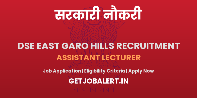 District School Education East Garo Hills Assistant Lecturer Recruitment 2025 - Apply Offline for 7 Posts