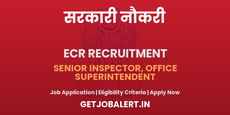 East Central Railway Senior Inspector, Office Superintendent Recruitment 2025 - Apply Offline for 02 Posts