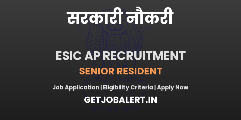 ESIC Andhra Pradesh Senior Resident Recruitment 2025 - Apply Offline for 06 Posts