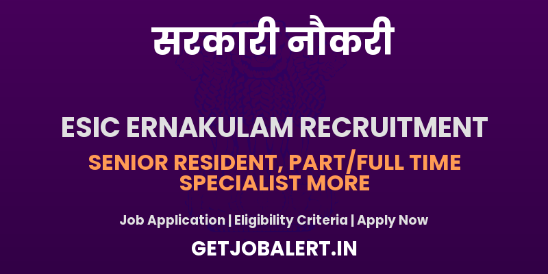 ESIC Kerala Senior Resident Specialist and More Recruitment 2025 - Apply Offline for 24 Posts