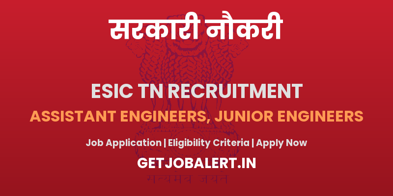 ESIC Tamilnadu Engineers Recruitment 2025 - Walk in for Assistant Engineers, Junior Engineers