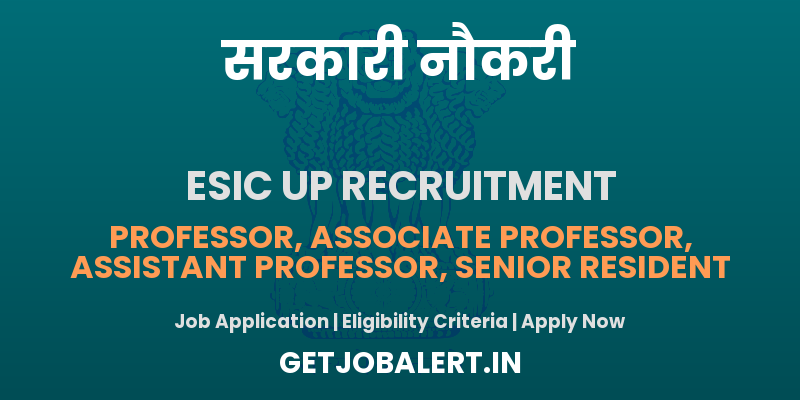 ESIC UP Recruitment 2025 - Apply Offline for 48 Professor, Associate Professor, Assistant Professor and Other Posts
