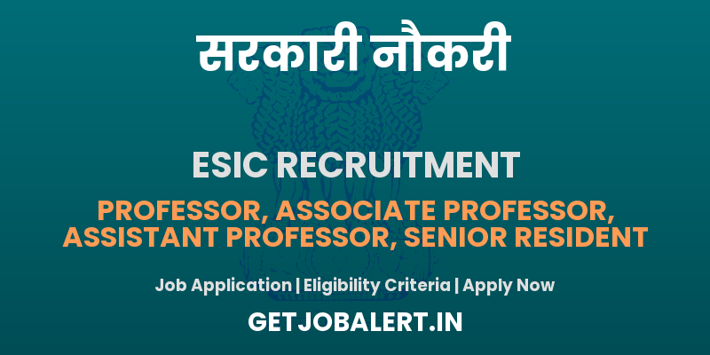 ESIC Recruitment 2025 - Apply Offline for 57 Professor, Associate Professor, Assistant Professor, Senior Resident Posts