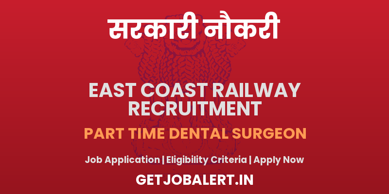 East Coast Railway Part Time Dental Surgeon Recruitment 2025 - Apply Offline for 01 Posts