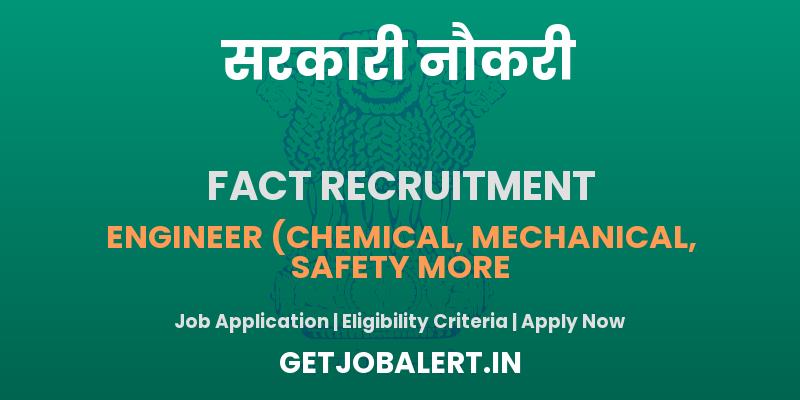 FACT Recruitment 2025 - Apply Online for Engineer, Safety Officer, RCM and Other Posts
