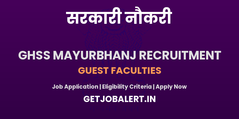 GHSS Mayurbhanj Guest Faculties Recruitment 2025 - Walk in Interview for Guest Faculties Posts