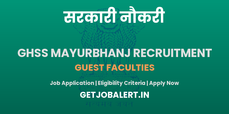 GHSS Mayurbhanj Guest Faculties Recruitment 2025 - Walk in Interview for Guest Faculties Posts