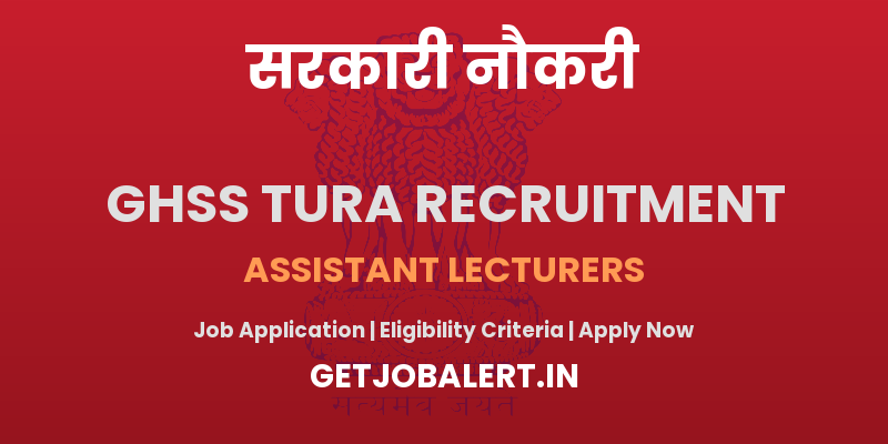 GHSS Tura Assistant Lecturers Recruitment 2025 - Apply Offline for 20 Posts