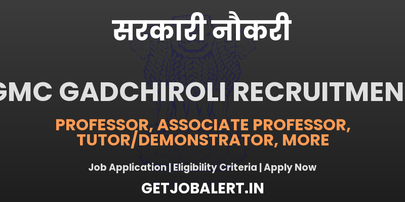 GMC Gadchiroli Recruitment 2025: Walk-in for Professor, Resident & Other Posts