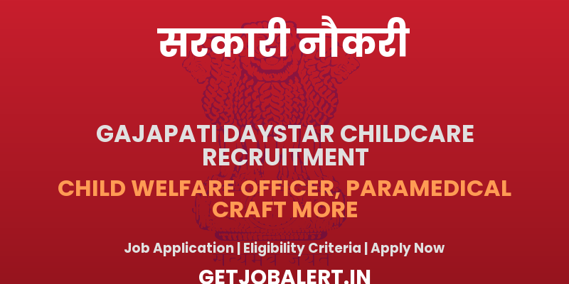 Gajapati Daystar Childcare Teaching and Non Teaching Recruitment 2025 - Apply Offline