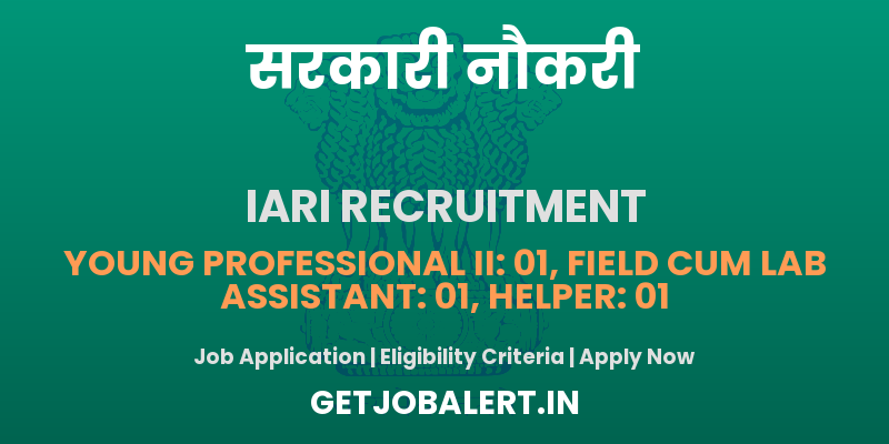 ICAR IARI Young Professional II, Field cum lab assistant, Helper Recruitment 2025 - Apply Offline for 03 Posts