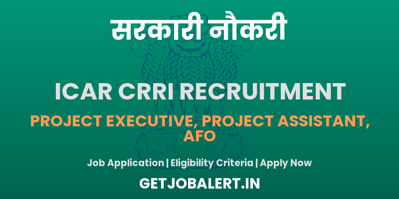 ICAR CRRI Recruitment 2025 - Apply Online 2 Project Assistant, Project Executive, AFO Posts