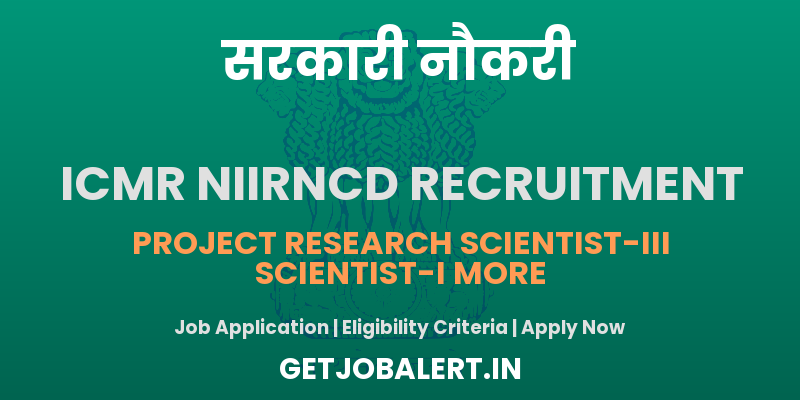 ICMR NIIRNCD Recruitment 2025 - Apply Offline for 11 Project Scientist, Nurse, Technical Support and Other Posts
