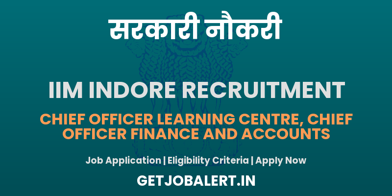 IIM Indore Recruitment 2025 - Apply Offline for 02 Chief Officer Posts