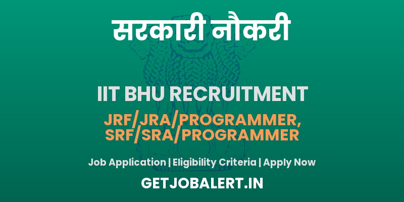 IIT BHU JRF/JRA/Programmer Recruitment 2025 - Apply Online for 02 Posts