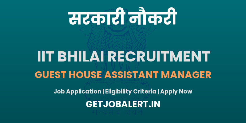 IIT Bhilai Guest House Assistant Manager Recruitment 2025 - Apply Offline for 01 Posts