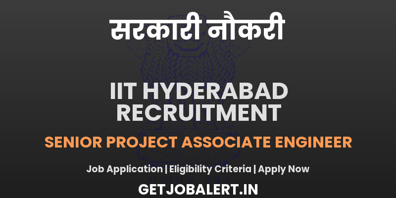 IIT Hyderabad Senior Project Associate Engineer Recruitment 2025 - Apply Online for 02 Posts
