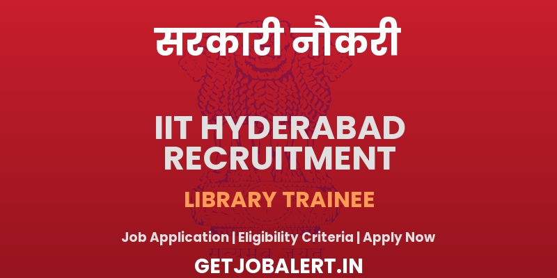 IIT Hyderabad Library Trainee Recruitment 2025 - Apply Online for 08 Posts