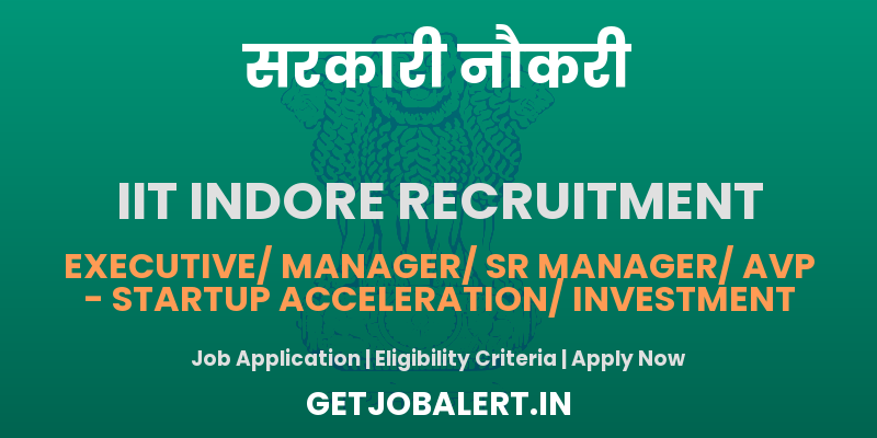 IIT Indore Recruitment 2025 Apply Online for Executive/ Manager/ Sr Manager/ AVP Posts