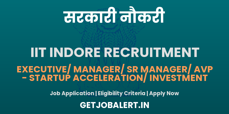 IIT Indore Recruitment 2025 Apply Online for Executive/ Manager/ Sr Manager/ AVP Posts