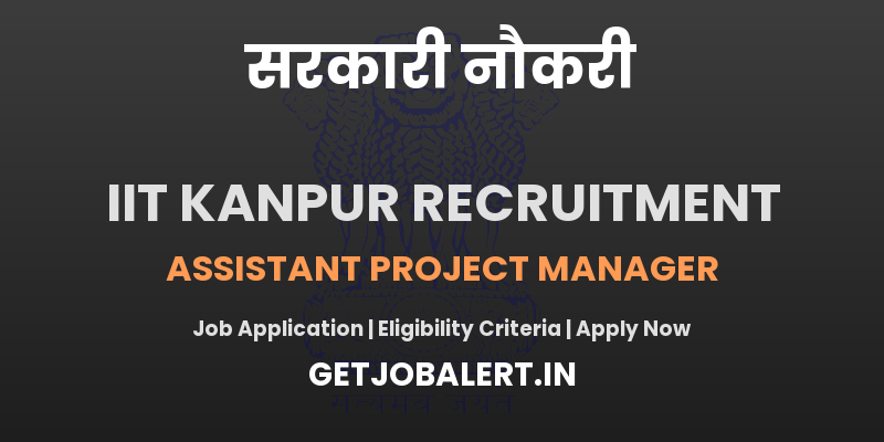 IIT Kanpur Assistant Project Manager Recruitment 2025 - Apply Offline for 02 Posts