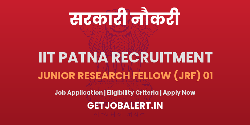 IIT Patna Junior Research Fellow (JRF) Recruitment 2025 - Apply Offline for 01 Posts
