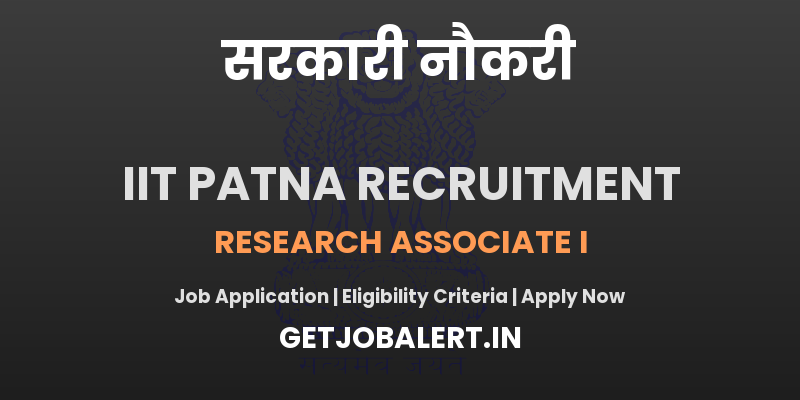 IIT Patna Research Associate I Recruitment 2025 - Apply Offline for 01 Posts