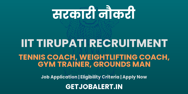 IIT Tirupati Coach, Gym Trainer and More Recruitment 2025 - Apply Offline