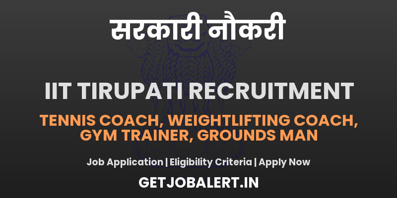 IIT Tirupati Coach, Gym Trainer and More Recruitment 2025 - Apply Offline