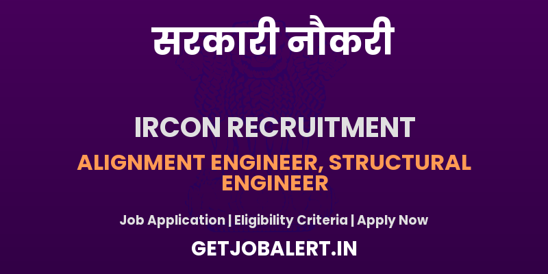 IRCON Alignment Engineer, Structural Engineer Recruitment 2025 - Apply Offline for 02 Posts