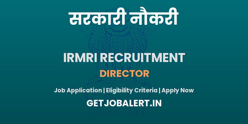 IRMRI Director Recruitment 2025 - Apply Offline