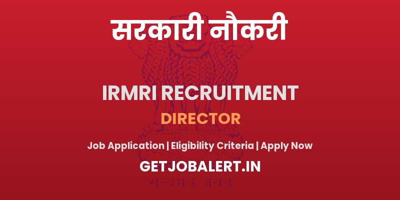 IRMRI Director Recruitment 2025 - Apply Offline