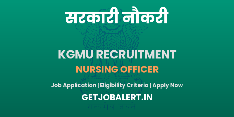 KGMU Nursing Officer Recruitment 2025 - Apply Online for 733 Posts