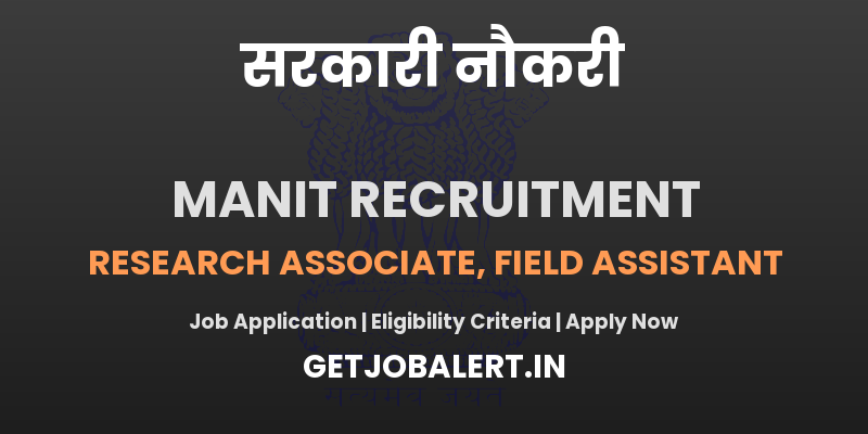 MANIT Research Associate, Field Assistant Recruitment 2025 - Apply Offline for 2 Posts