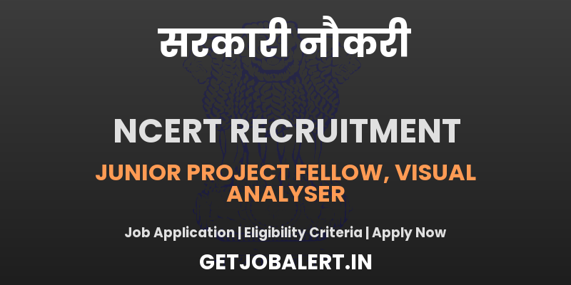 NCERT Recruitment 2025 - Apply Offline for 08 Junior Project Fellow, Visual Analyser and More Posts