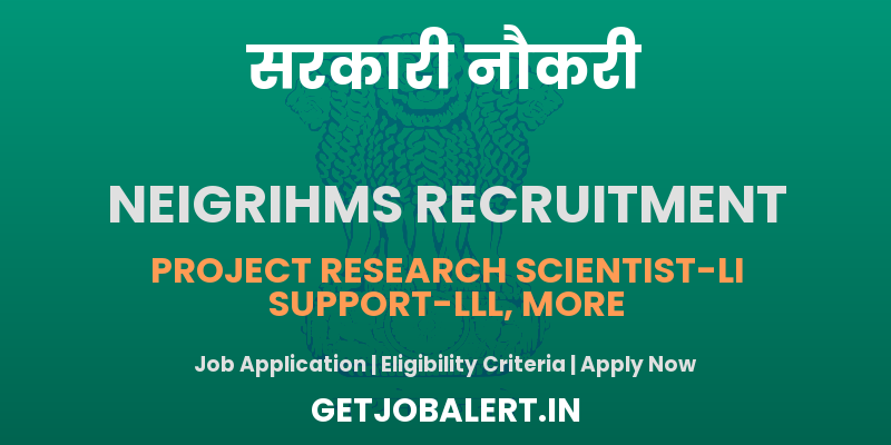 NEIGRIHMS Recruitment 2025 - Apply Offline for 05 Project Research Scientist, Technical Support and More Posts