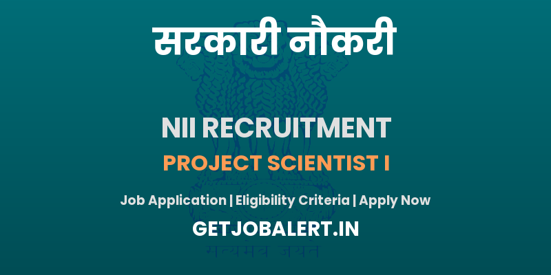 NII Recruitment 2025 - Apply Offline for 01 Project Scientist I Posts